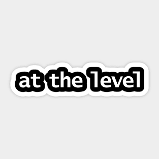 At The Level Sticker